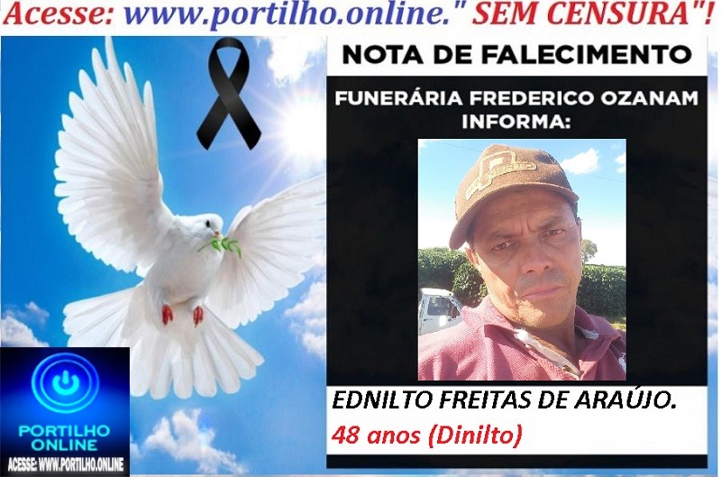 👉 LUTO!!! ⚰🕯😔😪⚰🕯😪👉😱😭 😪⚰🕯😪 NOTA DE FALECIMENTO … Faleceu… EDNILTO FREITAS DE ARAÚJO. 48 anos (Dinilto)… FUNERÁRIA FREDERICO OZANAM INFORMA…