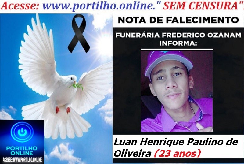 👉 LUTO!!! ⚰🕯😔😪⚰🕯😪👉😱😭 😪⚰🕯😪 NOTA DE FALECIMENTO … Faleceu… LUAN HENRIQUE PAULINO DE OLIVEIRA.  23 anos … FUNERÁRIA FREDERICO OZANAM INFORMA…