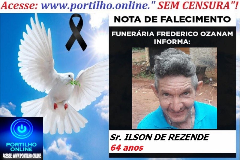 👉 LUTO!!! ⚰🕯😔😪⚰🕯😪👉😱😭 😪⚰🕯😪 NOTA DE FALECIMENTO … O Sr. ILSON DE REZENDE 64 anos … FUNERÁRIA FREDERICO OZANAM INFORMA…