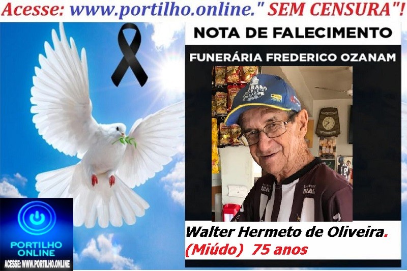 👉 LUTO!!! ⚰🕯😔😪⚰🕯😪👉😱😭 😪⚰🕯😪 NOTA DE FALECIMENTO … Faleceu…Walter Hermeto de Oliveira.  (Miúdo)  75 anos… FUNERÁRIA FREDERICO OZANAM INFORMA…