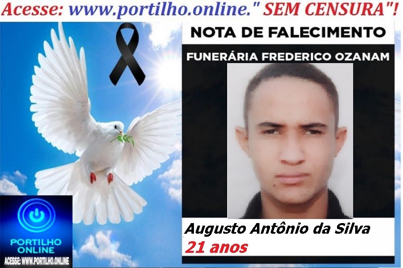 👉 LUTO!!! ⚰🕯😔😪⚰🕯😪👉😱😭 😪⚰🕯😪 NOTA DE FALECIMENTO …Augusto Antônio da Silva  21 anos… FUNERÁRIA FREDERICO OZANAM INFORMA…