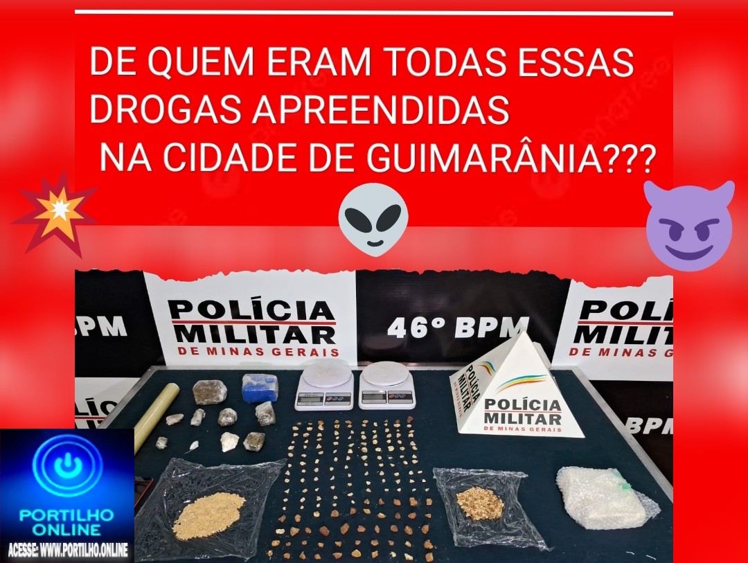 👉Ataulizando…👀🔍🕵📢👺🚔💥🚨💥👹💥🚔🚨🚓DE QUEM É AS DROGAS MESMO???Portilho, A droga q foi aprendida aqui em Guimarania com Lucas