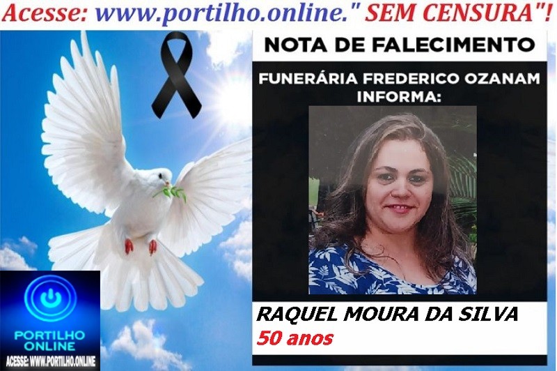 👉 LUTO!!! ⚰🕯😔😪⚰🕯😪👉😱😭 😪⚰🕯😪 NOTA DE FALECIMENTO … A Sr.  RAQUEL MOURA DA SILVA  50 anos… FUNERÁRIA FREDERICO OZANAM INFORMA…