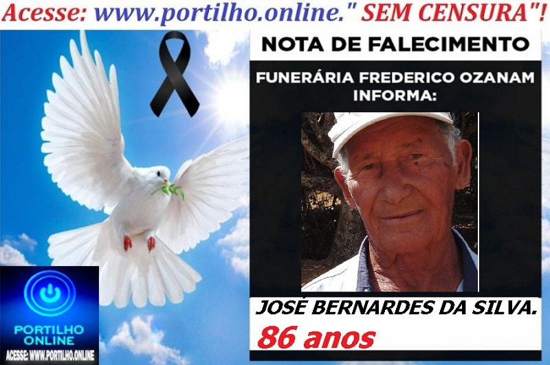 👉 LUTO!!! ⚰🕯😔😪⚰🕯😪👉😱😭 😪⚰🕯😪 NOTA DE FALECIMENTO … JOSÉ BERNARDES DA SILVA.  86 anos… FUNERÁRIA FREDERICO OZANAM INFORMA…