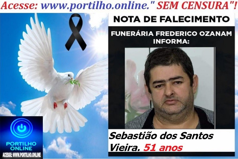 👉 LUTO!!! ⚰🕯😔😪⚰🕯😪👉😱😭 😪⚰🕯😪 NOTA DE FALECIMENTO …Sebastião dos Santos Vieira.  51 anos … FUNERÁRIA FREDERICO OZANAM INFORMA…