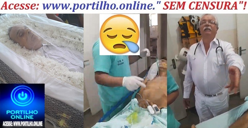 👉Guimarânia!!! 😪⚰🕯🚓🚑🚒🚨⚖🌡💉🔬🔭💊”HOMEM DE 78 ANOS COM CANCER FALECE SOB A SUPERVISÃO DO DR. JOÃO. ‘VOU ENVIAR O VÍDEO AO “PORTILHO”!!!'”