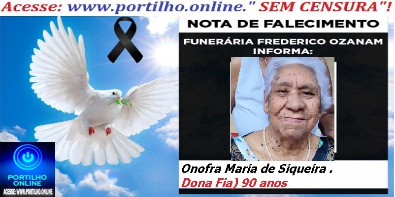 👉 ⚰🕯😔😪⚰🕯😪👉😱😭 😪⚰🕯😪 NOTA DE FALECIMENTO… A Sra: Onofra Maria de Siqueira.  Dona Fia)  90 anos… FUNERÁRIA FREDERICO OZANAM INFORMA…