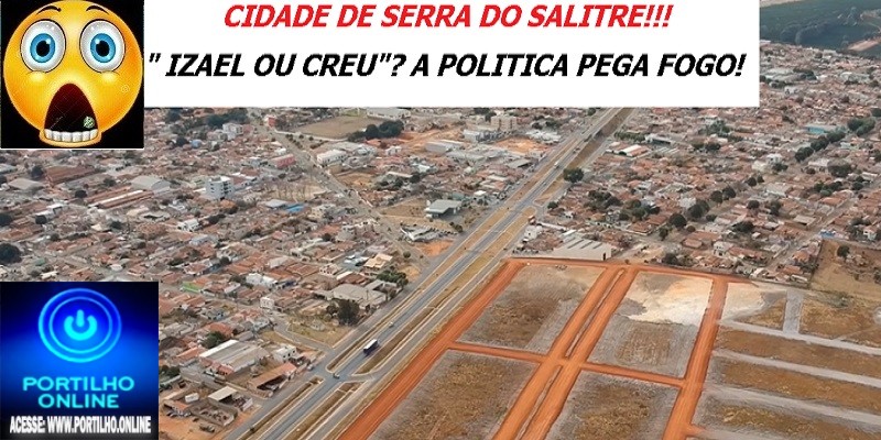    👉😱👿🤔😮🧐🤠✍👀🤳 SERRA DO SALITRE!!!! QUEM É O IZAEL E O CREU”??? ATÉ RIMOU!!!