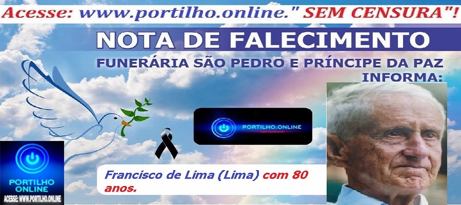 😪👉😱😭😪⚰🕯😪 NOTA DE FALECIMENTO …Faleceu hoje em Patrocinio o Sr. Francisco de Lima (Lima) com 80 anos… A FUNERÁRIA SÃO PEDRO E VELÓRIO PRÍNCIPE DA PAZ INFORMA