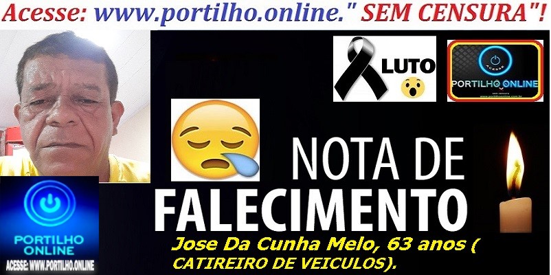 😪ATUALIZANDO VELORIO E SEPULTAMENTO!!! 👉😱😭😪⚰🕯😪 NOTA DE PESAR. FALECEU Jose Da Cunha Melo, 63 anos ( Zé baiano –  CATIREIRO DE VEICULOS).