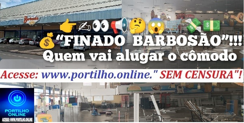 👉✍👀📢🤔😱🛒💸💵💰“FINADO  BARBOSÃO”!!! Quem vai alugar o cômodo. Será o grupo BERNARDÃO???