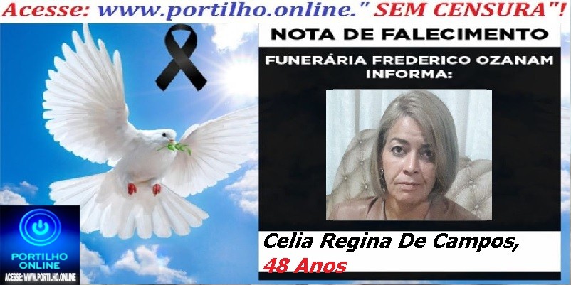 👉 ⚰🕯😔😪⚰🕯😪👉😱😭 😪⚰🕯😪 NOTA DE FALECIMENTO… A Sra: CELIA REGINA DE CAMPOS 48 anos… FUNERÁRIA FREDERICO OZANAM INFORMA…