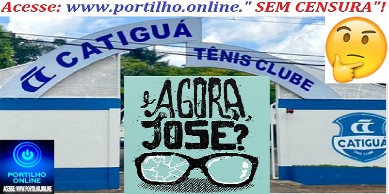 👉🤜👀🤛👁🔎🕵🔍📍📢😱🤔🥊🤫🤐✍CATIGUÁ TÊNIS CLUBE: A Diretoria do Catiguá estaria afobada, perturbada pelas criticas e denuncias???