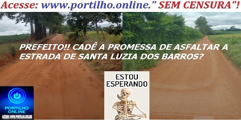  👉📢😠😡🚧🚦🛑😱🛠💸🛑PROMESSA EM 7 ANOS E 4 MESES “Portilho, aquela estrada que vai para Santa Luzia dos Barros está uma porcaria”