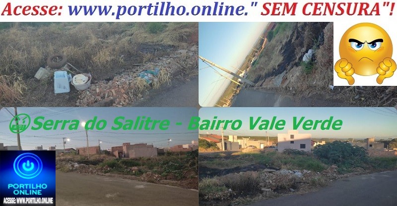 👉👿😱✍🤢🤮😠😡🤬Serra do Salitre – Bairro Vale Verde: Problema de depósito de lixos e entulhos