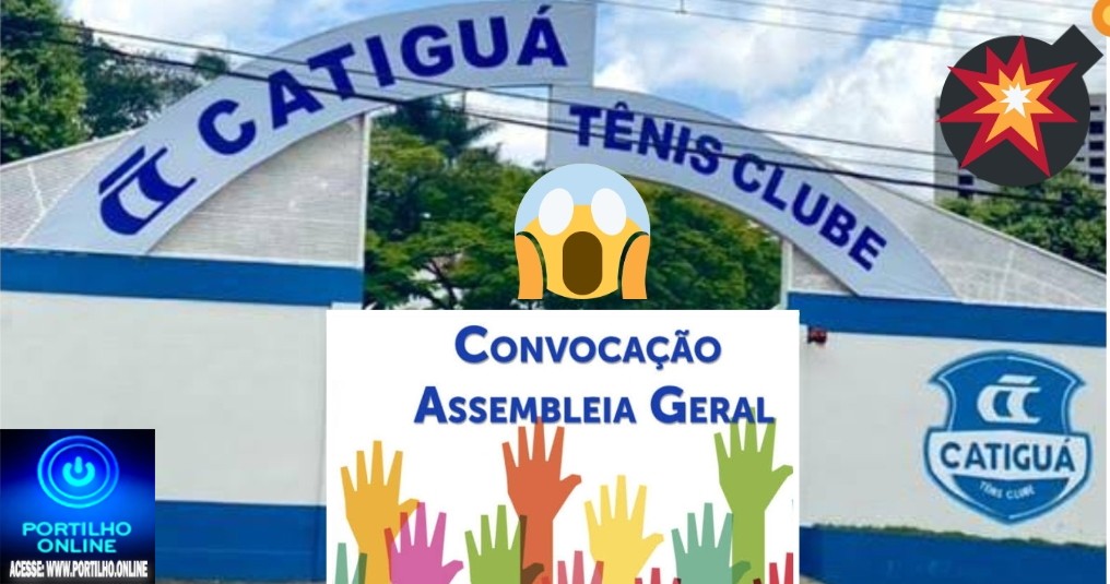 👉😱⚖✍👍❓❔📢👊CATIGUÁ TÊNIS 🎾 CLUBE!!! Nesta segunda feira Assembléia Geral para analisar as contas  às 18:30 no Clube.