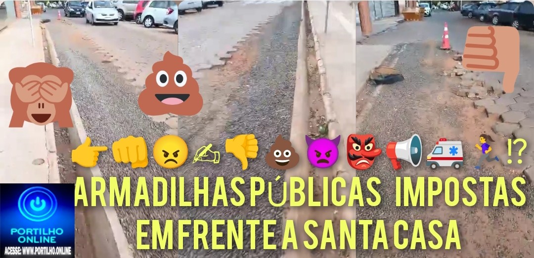 👉👊😠✍👎💩👿👺📢🚑🏃‍♀️⁉ARMADILHAS PÚBLICAS  IMPOSTAS EM FRENTE A SANTA CASA