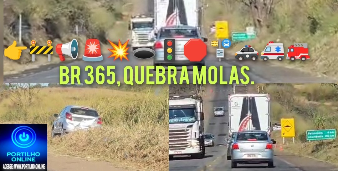 👉🚧📢🚨👿💩👺👹💥🕳🚦🛑🚏🚓🚑🚒 CUIDADO MOTORISTAS QUEBRA MOLAS NA BR 365, PRÓXIMO AO TREVO DO FRIGORÍFICO DOURADOS