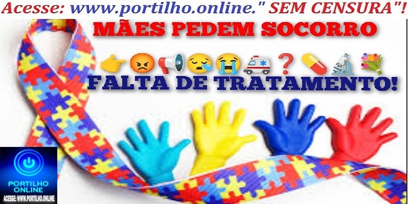 👉😡📢😪😭🚑❓💊🔬💐FALTA DE TRATAMENTO!!!”Portilho vc é a nossa voz nos ajude. Portilho não tá tendo vaga de psicólogo para criança com autismo