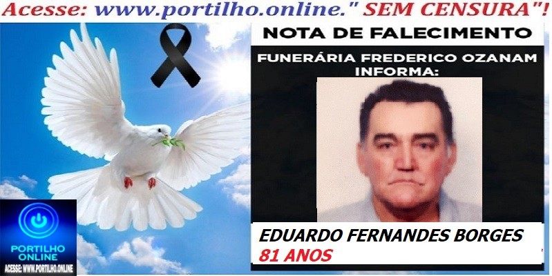 👉⚰🕯😔😪⚰🕯😪👉😱😭 😪⚰🕯😪 NOTA DE FALECIMENTO…. Faleceu o Sr. EDUARDO FERNANDES BORGES  81 ANOS …FREDERICO OZANAM INFORMA…