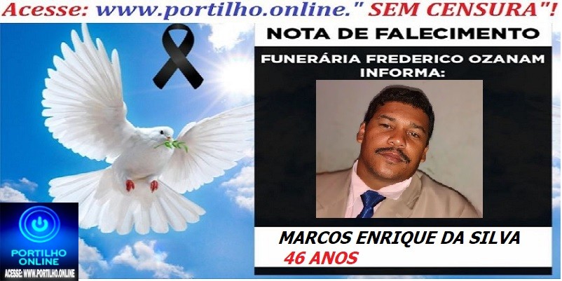 👉⚰🕯😔😪⚰🕯😪👉😱😭 😪⚰🕯😪 NOTA DE FALECIMENTO…MARCOS ENRIQUE DA SILVA 46 ANOS… FREDERICO OZANAM INFORMA…