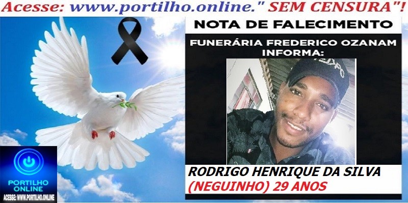 👉⚰🕯😔😪⚰🕯😪👉😱😭 😪⚰🕯😪 NOTA DE FALECIMENTO…. RODRIGO HENRIQUE DA SILVA (NEGUINHO) 29 ANOS… FREDERICO OZANAM INFORMA…