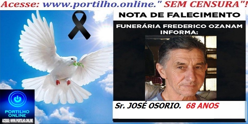 👉⚰🕯😔😪⚰🕯😪👉😱😭 😪⚰🕯😪 NOTA DE FALECIMENTO…. Faleceu o Sr. JOSÉ OSORIO.  68 ANOS… FREDERICO OZANAM INFORMA…