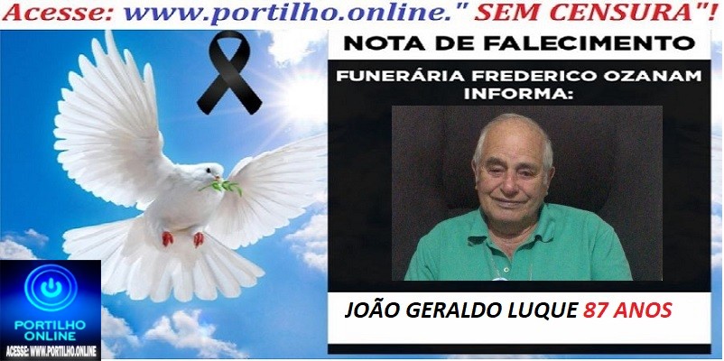 👉⚰🕯😔😪⚰🕯😪👉😱😭 😪⚰🕯😪 NOTA DE FALECIMENTO…. Faleceu o Sr. JOÃO GERALDO LUQUE 87 ANOS… FREDERICO OZANAM INFORMA…