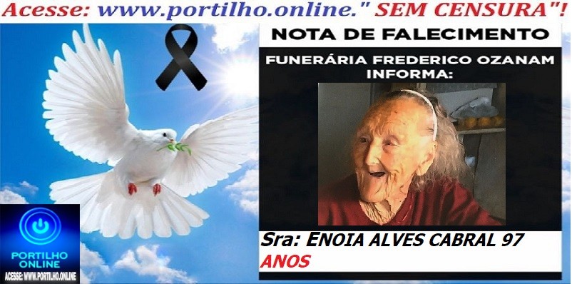 👉⚰🕯😔😪⚰🕯😪👉😱😭 😪⚰🕯😪 NOTA DE FALECIMENTO…. Faleceu a Sra: ENOIA ALVES CABRAL 97 ANOS… FREDERICO OZANAM INFORMA…