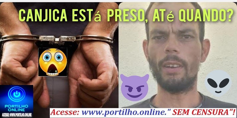 📢👺👽👿🚓🚔🕵🔍👏👊👹ELE FOI PRESO!!! ALELUIA 🙌 🙏 🙌 🙏 Canjica na gaiola