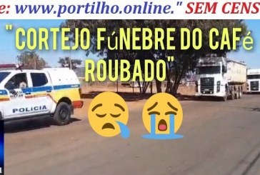 👉Assista ao cortejo fúnebre…👏👊🕵🔍🚨📢🚓🚔⚖💰💸👀COMBOIO( cortejo fúnebre)DO CAFÉ ☕ ROUBADO E RECUPERADO PELA POLÍCIA 🚔 🚓 MILITAR!!! Será que esse café ☕ que roubado , foi na fazenda do milhonário francisquinho?