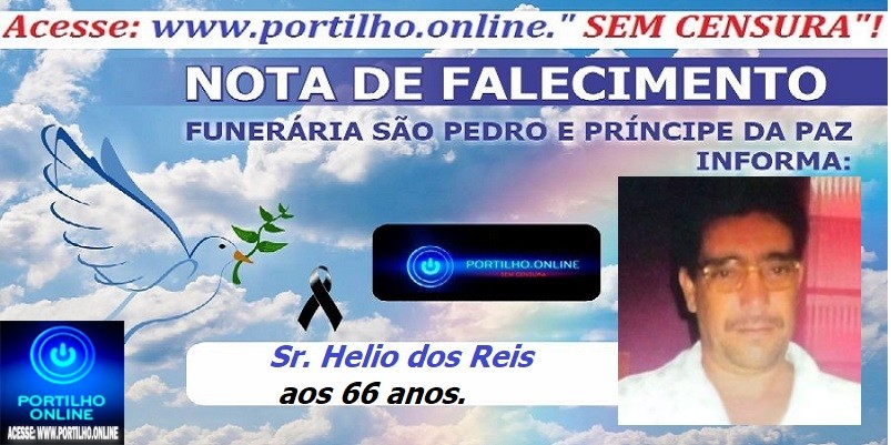 LUTO👉⚰😔🕯😪😭FUNERÁRIA SAO PEDRO E PRÍNCIPE DA PAZ INFORMA… NOTA DE FALECIMENTO E CONVITE. Faleceu em Patrocínio-MG o Sr. Helio dos Reis aos 66 anos.