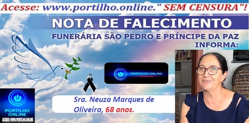 👉LUTO…⚰😔🕯😪😭 FUNERÁRIA SAO PEDRO E PRÍNCIPE DA PAZ  INFORMA… NOTA DE FALECIMENTO E CONVITE…… Faleceu hoje em Patrocínio, a Sra. Neuza Marques de Oliveira, 68 anos…