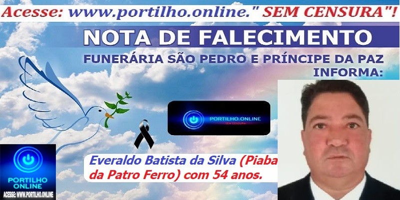 👉 ⚰🕯😔😪👉😱😭 😪⚰🕯😪👉LUTO…⚰😔🕯😪😭 NOTA DE FALECIMENTO …FUNERÁRIA SAO PEDRO E PRÍNCIPE DA 🕊PAZ🕊 🕊 … INFORMA… Faleceu ontem em Patrocínio-MG o Srº  Everaldo Batista da Silva (Piaba da Patro Ferro) com 54 anos.