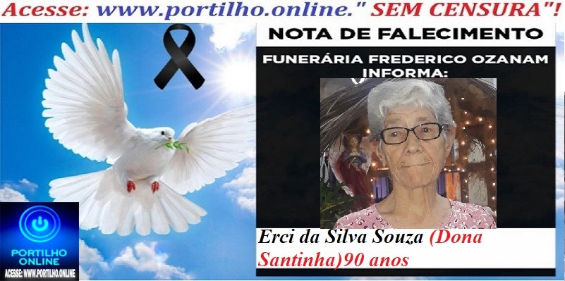 👉 ⚰🕯😔😪👉😱😭 😪⚰🕯😪 NOTA DE FALECIMENTO… a Sra: Erci da Silva Souza  (Dona Santinha)  90 anos… FUNERÁRIA FREDERICO OZANAM INFORMA…