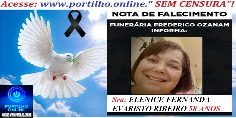 👉 ⚰🕯😔😪👉😱😭 😪⚰🕯😪 NOTA DE FALECIMENTO… a Sra: ELENICE FERNANDA EVARISTO RIBEIRO 58 ANOS… FUNERÁRIA FREDERICO OZANAM INFORMA…