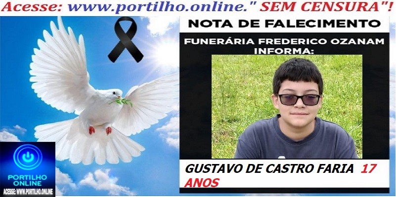 👉 ⚰🕯😔😪👉😱😭 😪⚰🕯😪 NOTA DE FALECIMENTO… o jovem adolescente GUSTAVO DE CASTRO FARIA  17 ANOS… FUNERÁRIA FREDERICO OZANAM INFORMA…