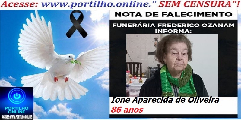 👉 ⚰🕯😔😪⚰🕯😪👉😱😭 😪⚰🕯😪 NOTA DE FALECIMENTO… a Sra:  Ione Aparecida de Oliveira 86 anos