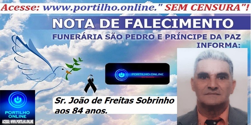 LUTO👉⚰😔🕯😪😭FUNERÁRIA SAO PEDRO E PRÍNCIPE DA PAZ INFORMA… NOTA DE FALECIMENTO E CONVITEFaleceu em Cruzeiro da Fortaleza-MG o Sr. João de Freitas Sobrinho aos 84 anos.