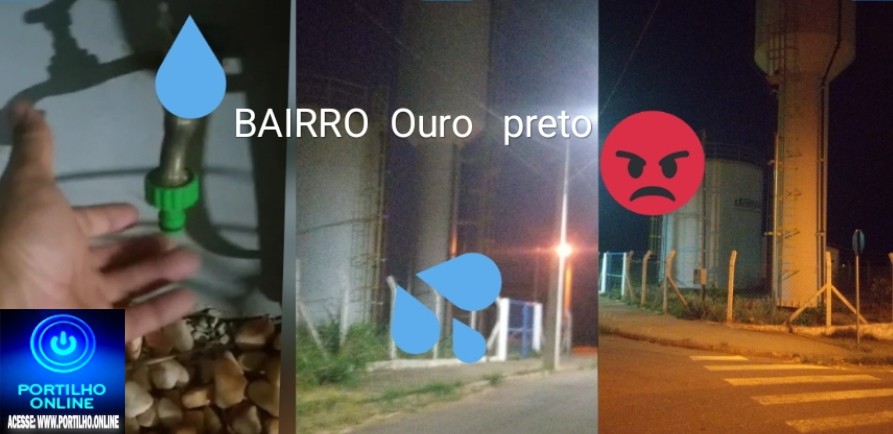 📢👉Colapsou!!!👀💧🕵️‍♀️🔍👎👎Falta d’água: E ai Portilho tô com uma reclamação sobre a aqua q falta aqui no bairro ouro preto