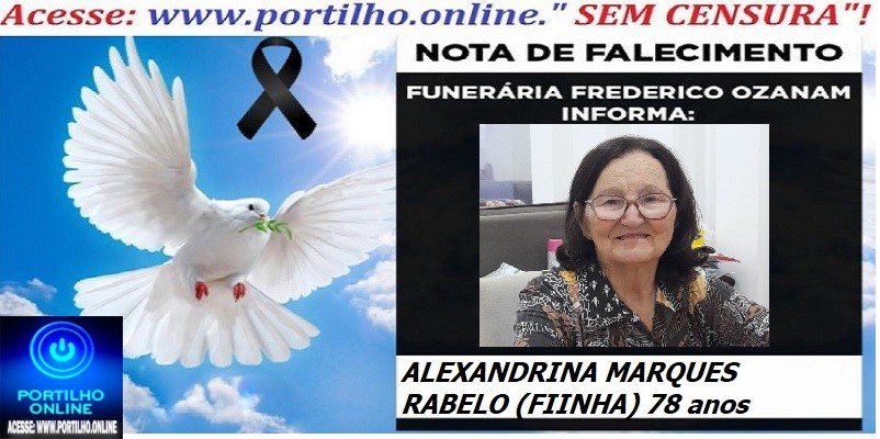 👉 ⚰🕯😔😪👉😱😭 NOTA DE FALECIMENTO… A Sra:  ALEXANDRINA MARQUES RABELO (FIINHA) 78 anos … FUNERÁRIA FREDERICO OZANAM INFORMA…