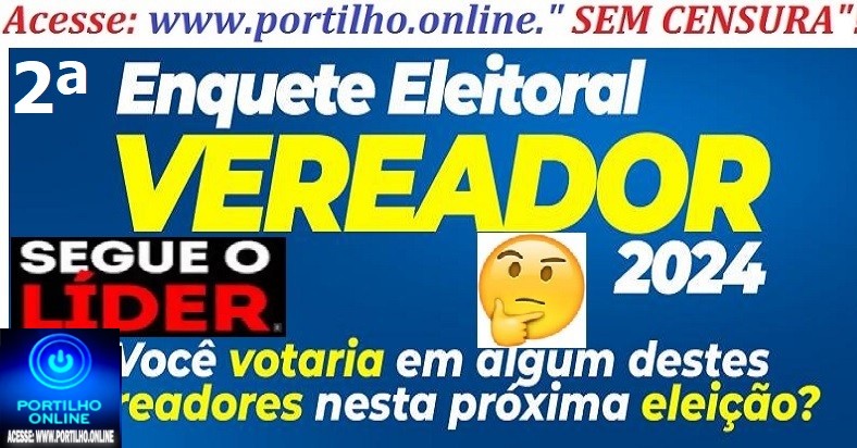 👉📢🕵️‍♀️🔍🔎❓👊👍❓✍Segunda Enquete ‘portilho.online’…Se as eleições fosse domingo próximo qual seriam os vereadores ELEITOS?!