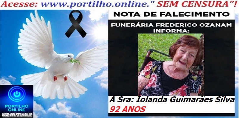 ⚰🕯😔😪👉😱😭 😪⚰🕯😪 NOTA DE FALECIMENTO… A Sra: Iolanda Guimarães Silva 92 ANOS… FUNERÁRIA FREDERICO OZANAM INFORMA…