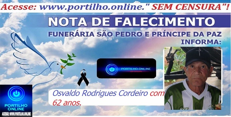 👉⚰🕯😔😪👉😱😭😪⚰🕯😪👉LUTO… NOTA DE FALECIMENTO …FUNERÁRIA SAO PEDRO E PRÍNCIPE DA 🕊PAZ🕊🕊 … INFORMA…Faleceu hoje em Patrocínio, o Sr: Osvaldo Rodrigues Cordeiro com 62 anos.