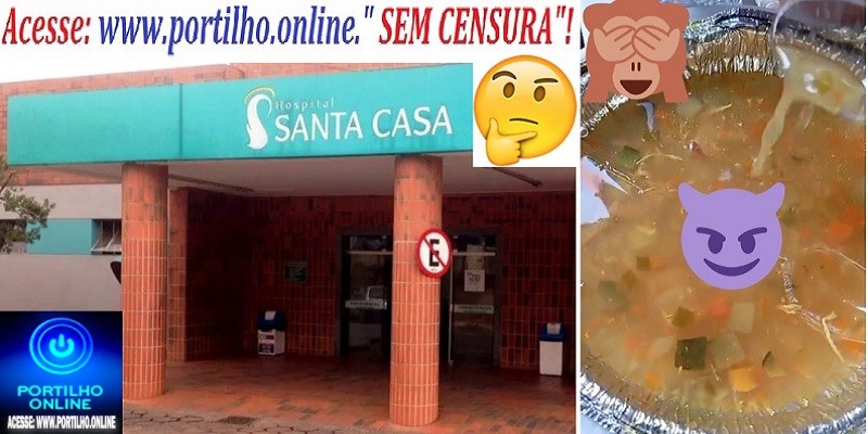 📢❓👀🧐😡🕵️‍♀️🚨⚖🍴🍽😷💊💉Santa Casa: Bom dia Portilho, quero aqui expressar minha indignação