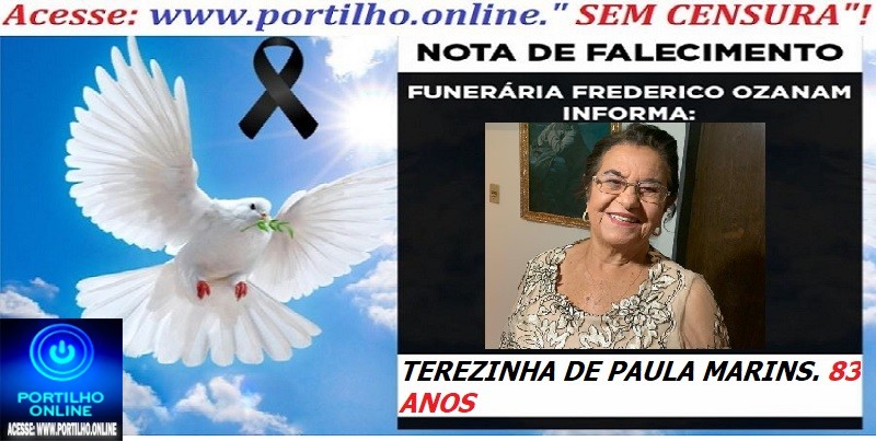 👉 ⚰🕯😔😪👉😱😭 😪⚰🕯😪 NOTA DE FALECIMENTO… A Sra: 👉 ⚰🕯😔😪👉😱😭 😪⚰🕯😪 NOTA DE FALECIMENTO… a Sra:  TEREZINHA DE PAULA MARINS. 83 ANOS…FUNERÁRIA FREDERICO OZANAM INFORMA…