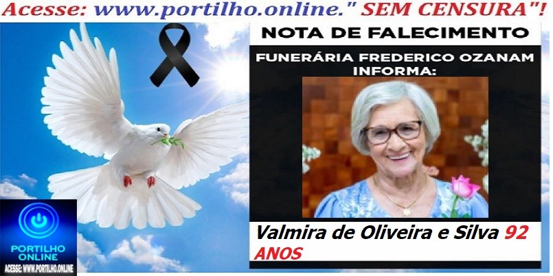 ⚰🕯😔😪👉😱😭 😪⚰🕯😪 NOTA DE FALECIMENTO… A Sra: Valmira de Oliveira e Silva 92 ANOS… FUNERÁRIA FREDERICO OZANAM INFORMA…