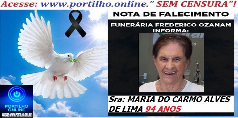 ⚰🕯😔😪👉😱😭 😪⚰🕯😪 NOTA DE FALECIMENTO…MARIA DO CARMO ALVES DE LIMA 94 ANOS … FUNERÁRIA FREDERICO OZANAM