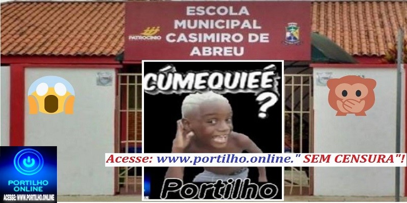 👉📢🔍🕵️‍♀️🔎👿👺👎😡😠 Escola 🎒 🏫 Municipal Casimiro de Abreu: “Portilho…Foi ali que começaram as armadilhas