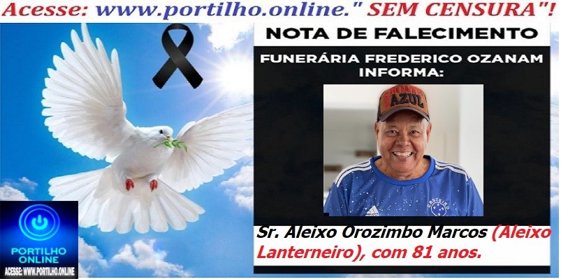 👉⚰🕯😔😪👉😱😭😪⚰🕯😪👉LUTO… NOTA DE FALECIMENTO …FUNERÁRIA SAO PEDRO E PRÍNCIPE DA 🕊PAZ🕊🕊 … INFORMA… Faleceu hoje, em Patrocínio/MG, o Sr. Aleixo Orozimbo Marcos (Aleixo Lanterneiro), com 81 anos